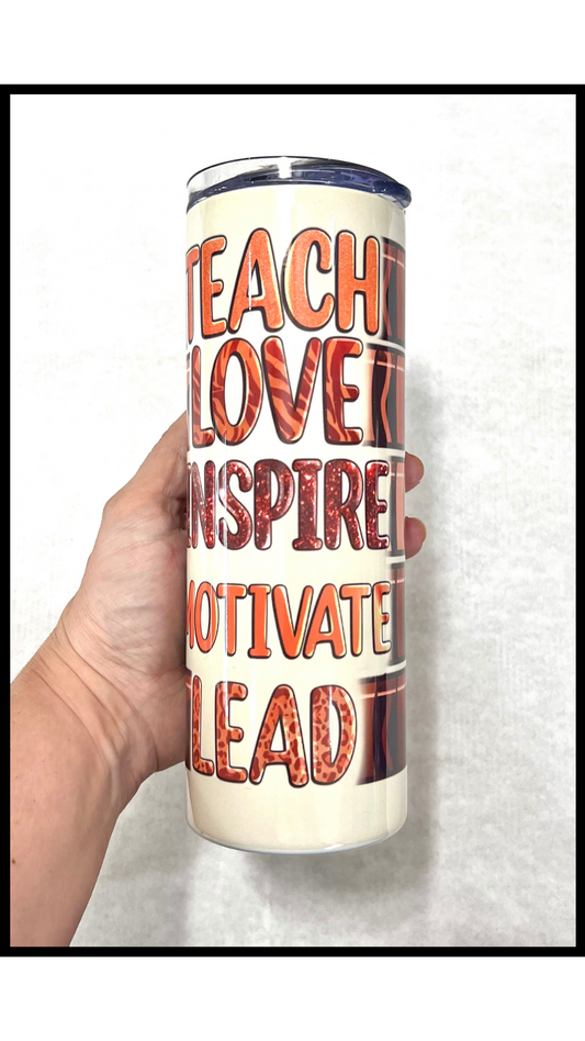 Teach, Love, Inspire, Lead Tumbler